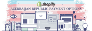 Shopify Payment Gateway for Azerbaijan Republic