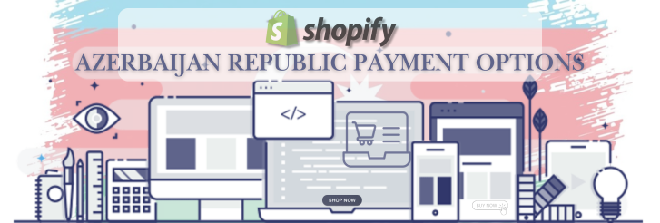Shopify Payment Gateway for Azerbaijan Republic