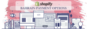 Shopify Payment Gateway for Bahrain