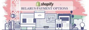 Shopify Payment Gateway for Belarus