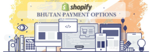 Shopify Payment Gateway for Bhutan