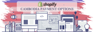 Shopify Payment Gateway for Cambodia