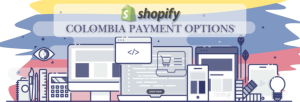 Shopify Payment Gateway for Colombia
