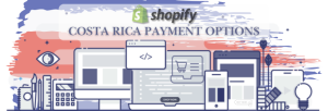 Shopify Payment Gateway for Costa Rica
