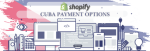 Shopify Payment Gateway for Cuba