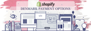 Shopify Payment Gateway for Denmark