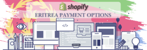 Shopify Payment Gateway for Eritrea