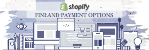 Shopify Payment Gateway for Finland