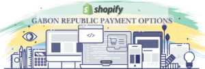 Shopify Payment Gateway for Gabon Republic