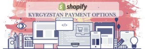 Shopify Payment Gateway for Kyrgyzstan
