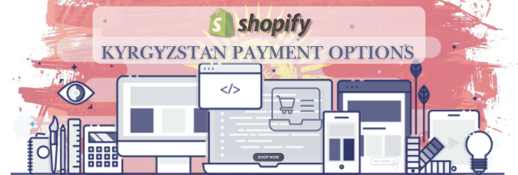 Shopify Payment Gateway for Kyrgyzstan Shopify Payment Gateway for Kyrgyzstan