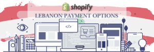 Shopify Payment Gateway for Lebanon