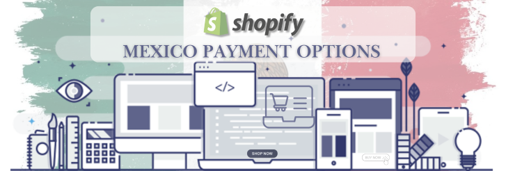 Shopify Payment Gateway for Mexico Shopify Payment Gateway for Mexico