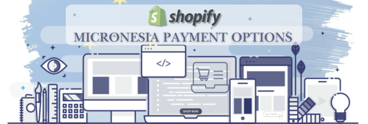 Shopify Payment Gateway for Micronesia Shopify Payment Gateway for Micronesia