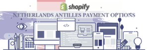 Shopify Payment Gateway for Netherlands Antilles