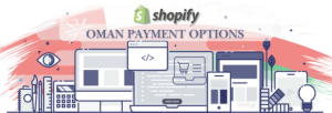 Shopify Payment Gateway for Oman