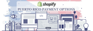 Shopify Payment Gateway for Puerto Rico