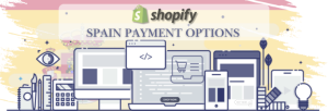 Shopify Payment Gateway for Spain