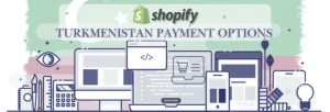 Shopify Payment Gateway for Turkmenistan