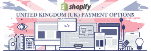 Shopify Payment Gateway for United Kindom (UK)